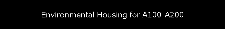 Environmental Housing for A100-A200